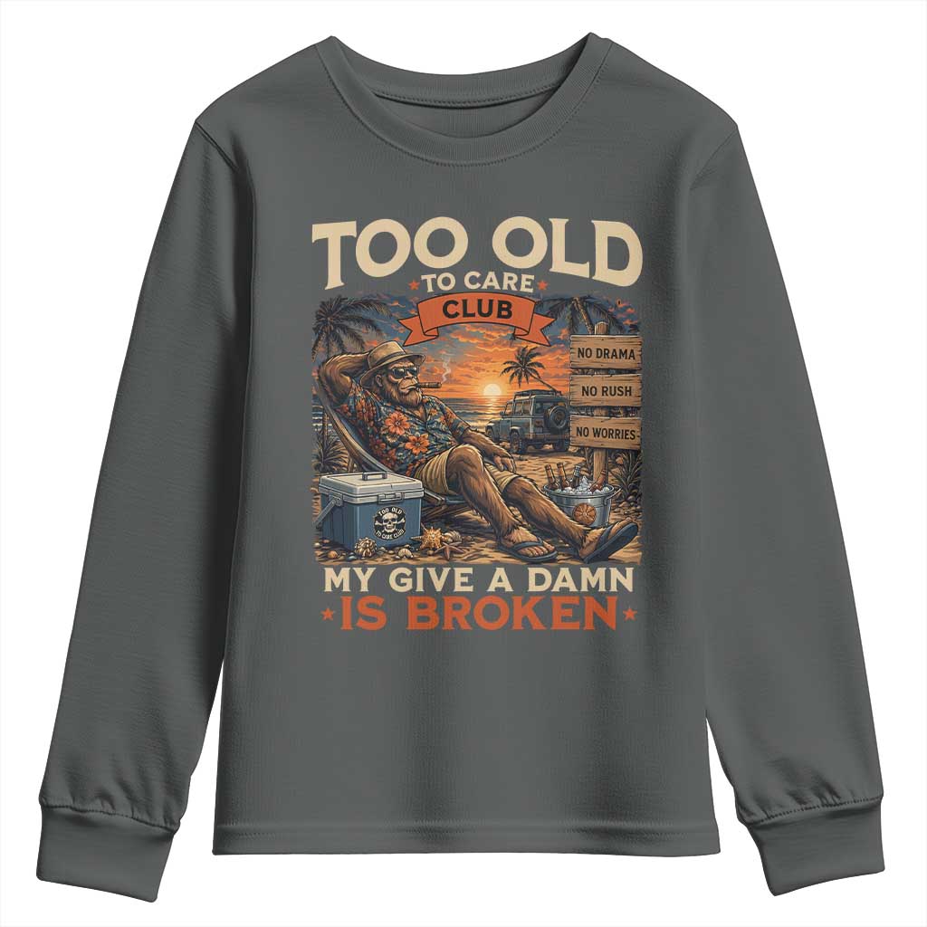 Too Old To Care Club My Give A Damn is Broken Youth Sweatshirt Funny Bigfoot Retirement