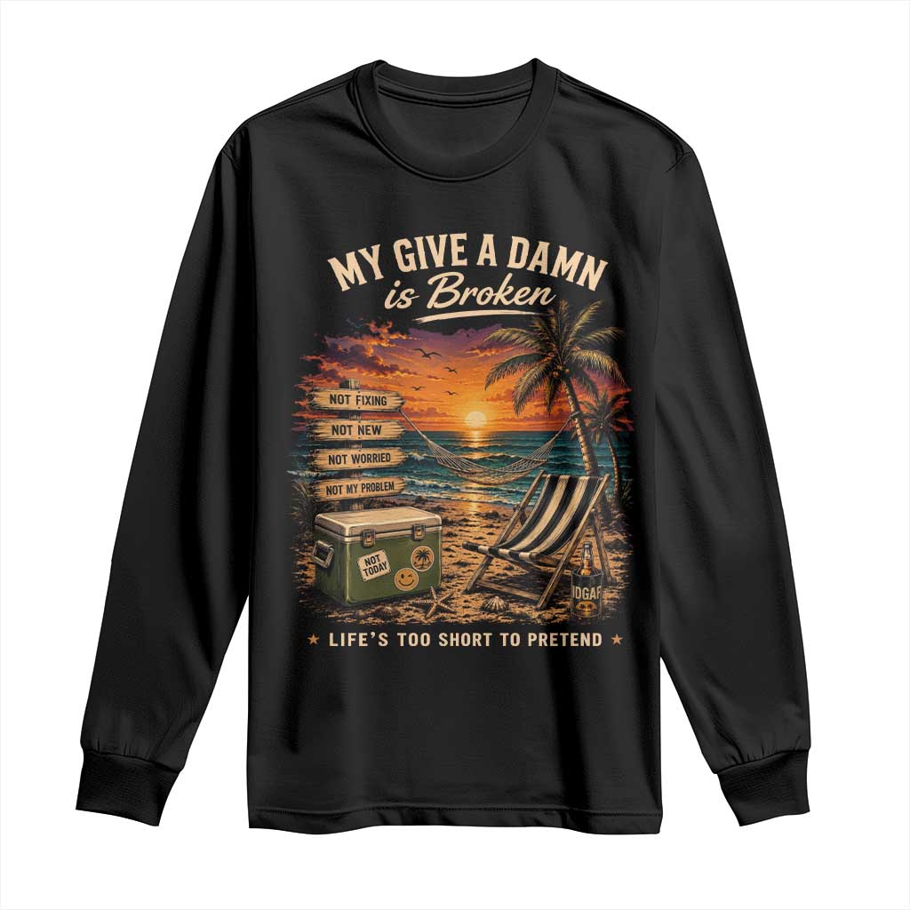 My Give A Damn is Broken Lifes Too Short to Pretend Long Sleeve Shirt Funny Old Man Quote