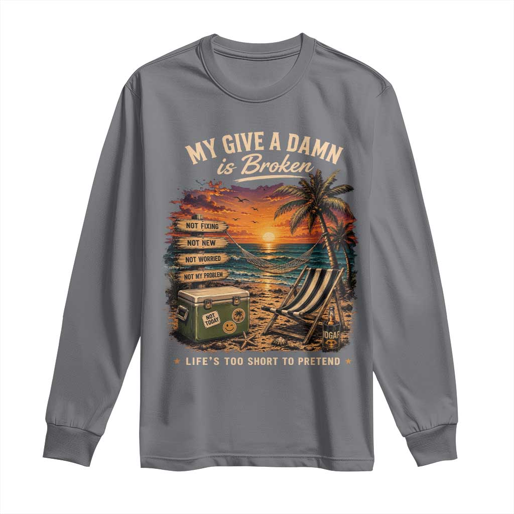My Give A Damn is Broken Lifes Too Short to Pretend Long Sleeve Shirt Funny Old Man Quote