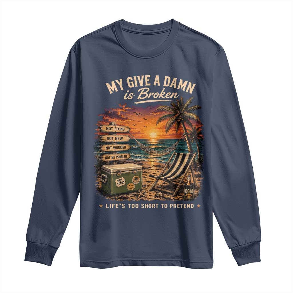 My Give A Damn is Broken Lifes Too Short to Pretend Long Sleeve Shirt Funny Old Man Quote