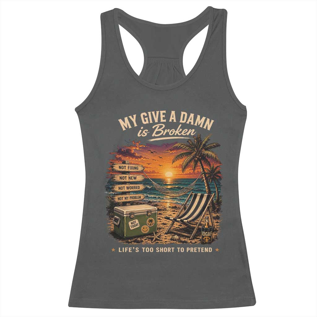 My Give A Damn is Broken Lifes Too Short to Pretend Racerback Tank Top Funny Old Man Quote