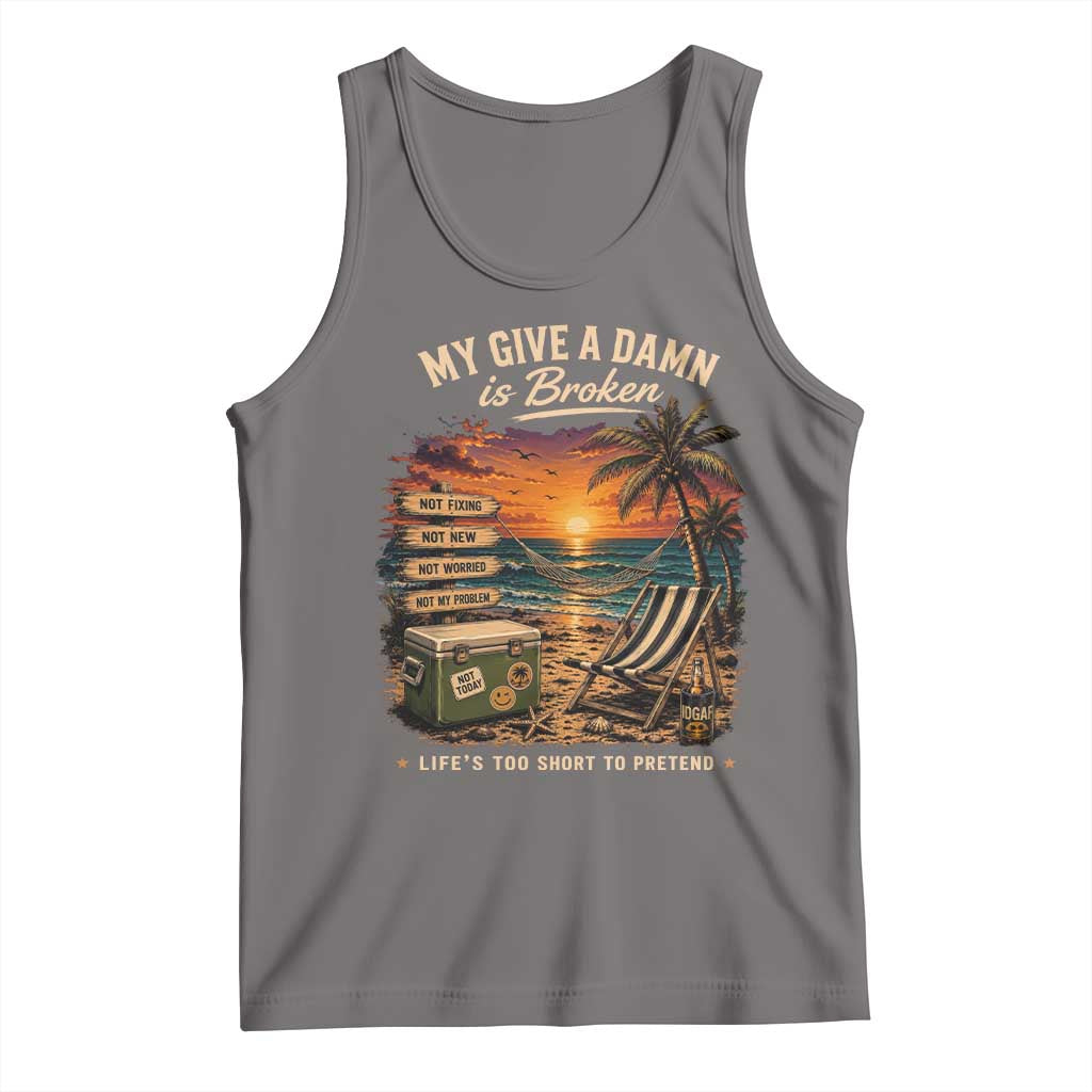 My Give A Damn is Broken Lifes Too Short to Pretend Tank Top Funny Old Man Quote