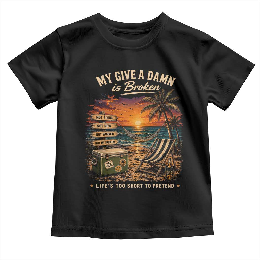 My Give A Damn is Broken Lifes Too Short to Pretend Toddler T Shirt Funny Old Man Quote