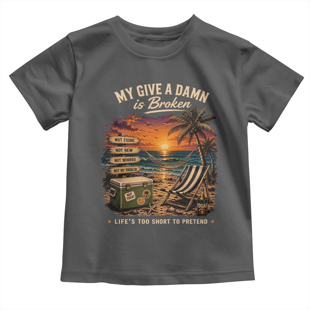 My Give A Damn is Broken Lifes Too Short to Pretend Toddler T Shirt Funny Old Man Quote