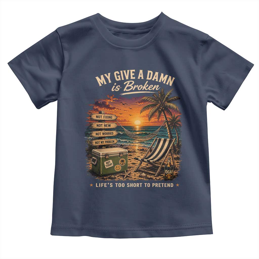 My Give A Damn is Broken Lifes Too Short to Pretend Toddler T Shirt Funny Old Man Quote