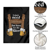 Oktoberfest Garden Flag I Don't Need Lederhosen I'm Here For The Bier - Wonder Print Shop