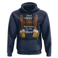 Oktoberfest Hoodie I Don't Need Lederhosen I'm Here For The Bier - Wonder Print Shop