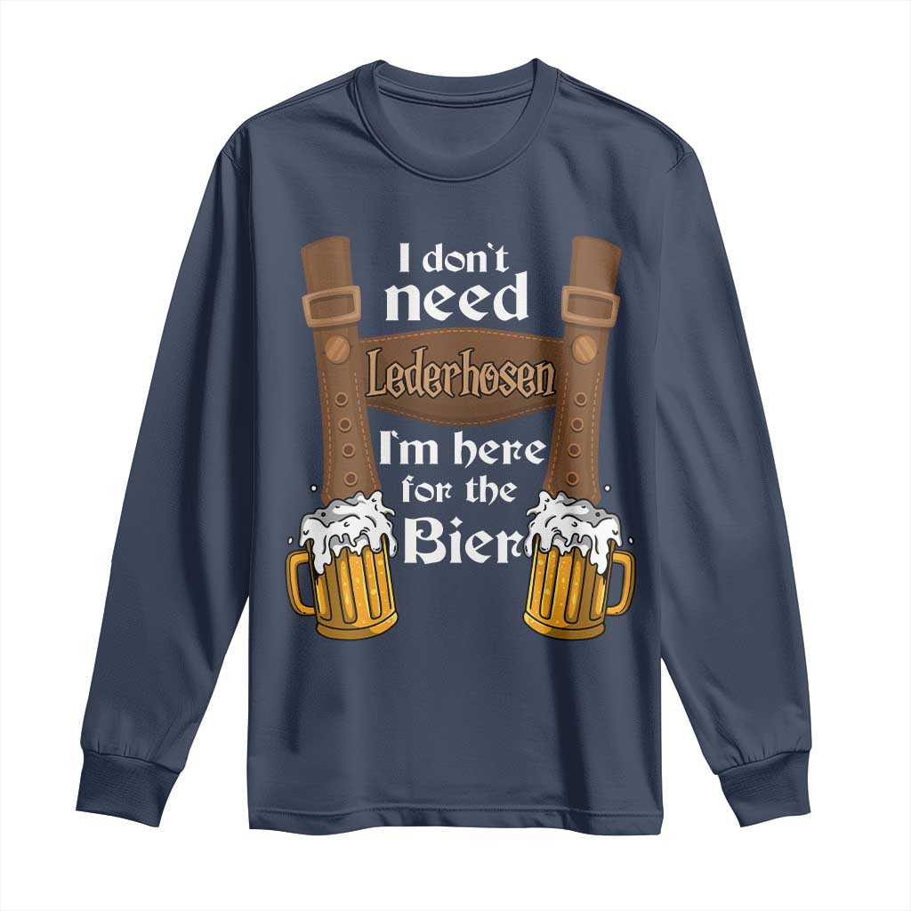 Oktoberfest Long Sleeve Shirt I Don't Need Lederhosen I'm Here For The Bier - Wonder Print Shop