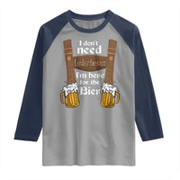 Oktoberfest Raglan Shirt I Don't Need Lederhosen I'm Here For The Bier - Wonder Print Shop