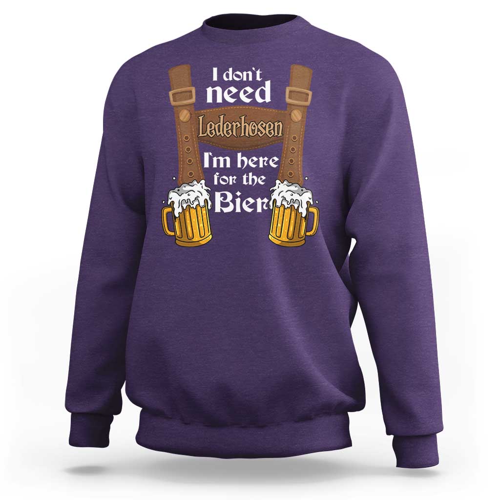 Oktoberfest Sweatshirt I Don't Need Lederhosen I'm Here For The Bier - Wonder Print Shop