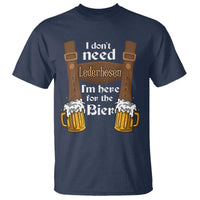 Oktoberfest T Shirt I Don't Need Lederhosen I'm Here For The Bier - Wonder Print Shop