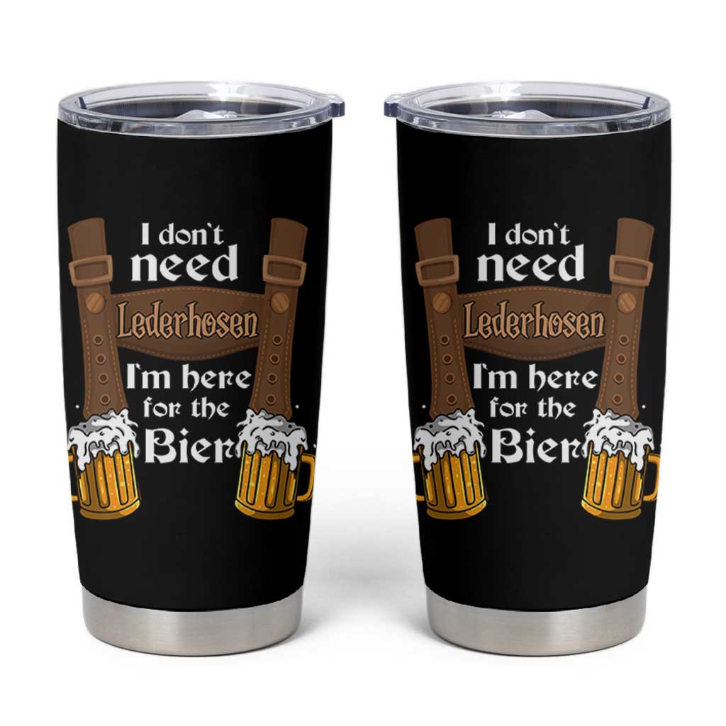 Oktoberfest Tumbler Cup I Don't Need Lederhosen I'm Here For The Bier - Wonder Print Shop