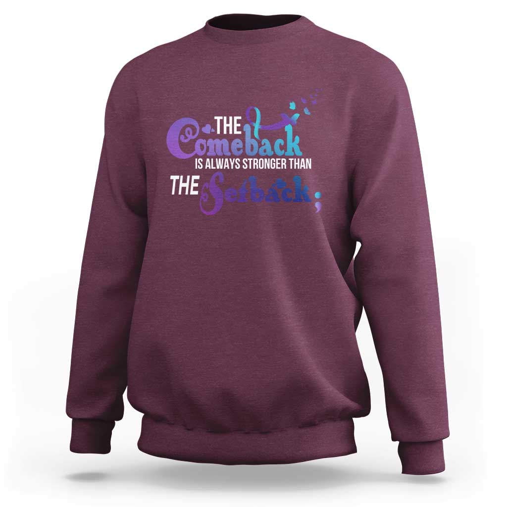 Suicide Prevention Awareness Sweatshirt The Comeback Is Always Stronger Than The Setback Semicolon - Wonder Print Shop