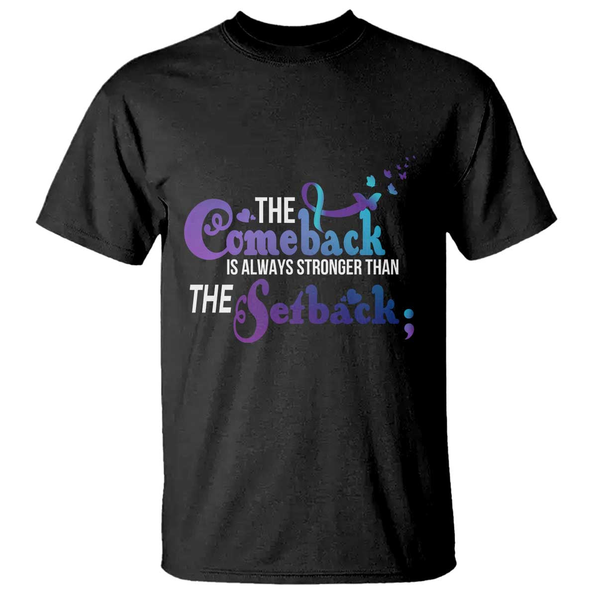 Suicide Prevention Awareness T Shirt The Comeback Is Always Stronger Than The Setback Semicolon - Wonder Print Shop