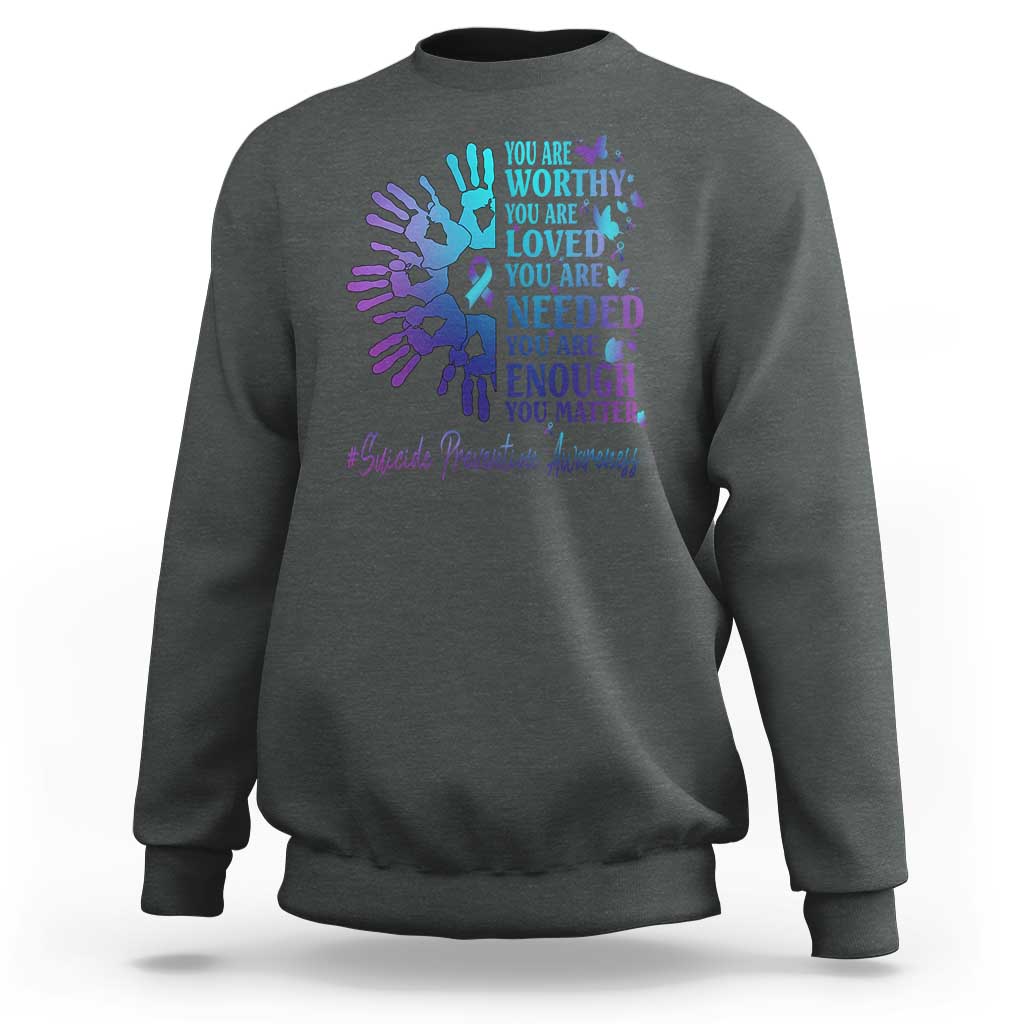 Suicide Prevention Awareness Sweatshirt You Are Worthy You Are Loved You Are Needed You Are Enough Hand Butterfly - Wonder Print Shop