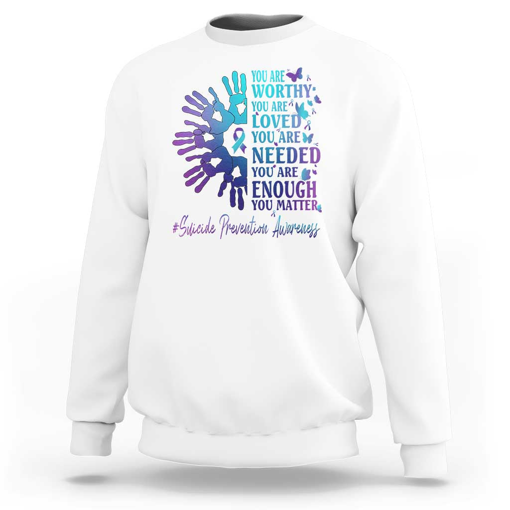 Suicide Prevention Awareness Sweatshirt You Are Worthy You Are Loved You Are Needed You Are Enough Hand Butterfly - Wonder Print Shop