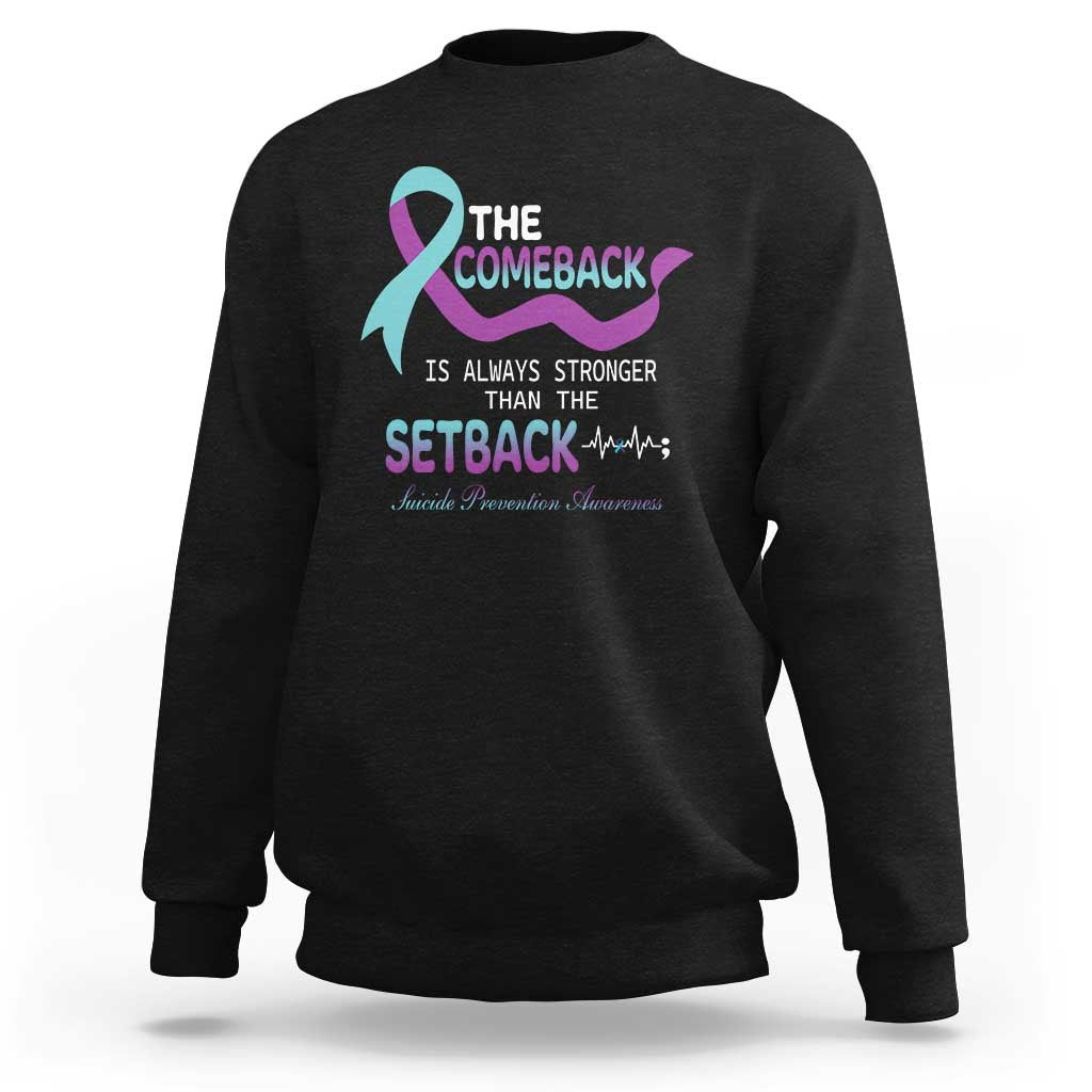 Suicide Prevention Awareness Sweatshirt The Comeback Is Always Stronger Than The Setback Heartbeat - Wonder Print Shop