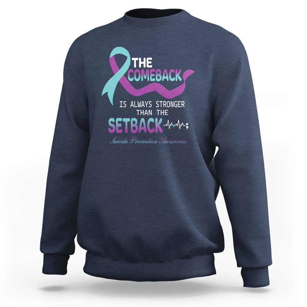 Suicide Prevention Awareness Sweatshirt The Comeback Is Always Stronger Than The Setback Heartbeat - Wonder Print Shop