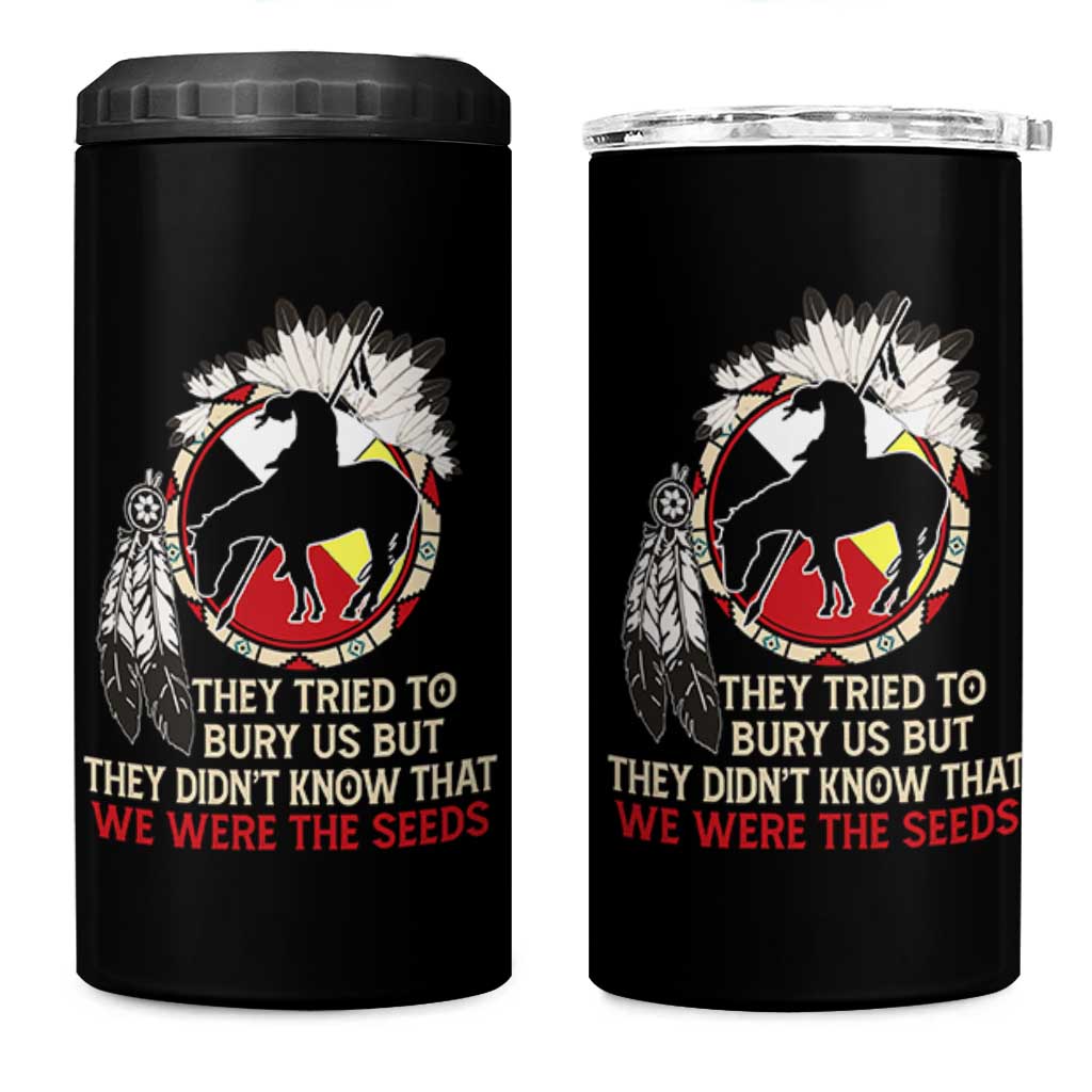 Native American 4 in 1 Can Cooler Tumbler They Tried To Bury Us But They Didn't Know That Medicine Wheel - Wonder Print Shop