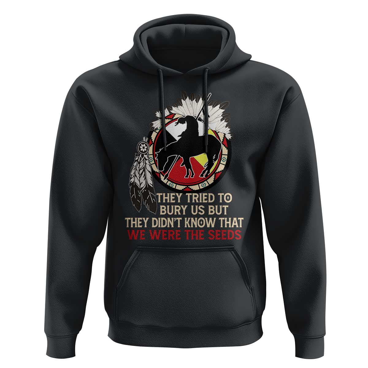 Native American Hoodie They Tried To Bury Us But They Didn't Know That Medicine Wheel - Wonder Print Shop