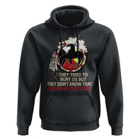 Native American Hoodie They Tried To Bury Us But They Didn't Know That Medicine Wheel - Wonder Print Shop
