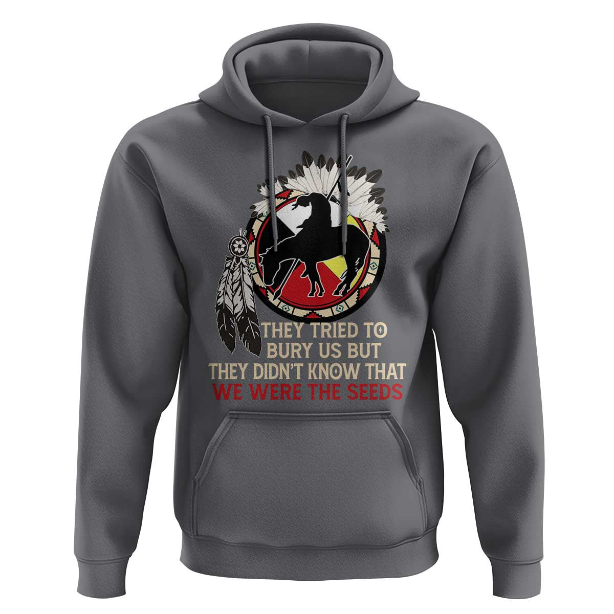 Native American Hoodie They Tried To Bury Us But They Didn't Know That Medicine Wheel - Wonder Print Shop