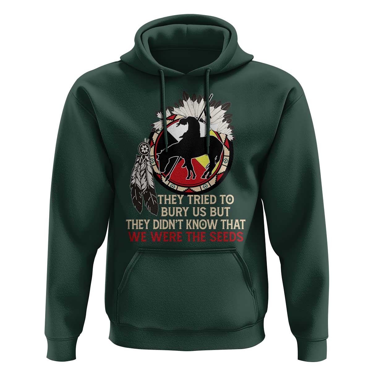 Native American Hoodie They Tried To Bury Us But They Didn't Know That Medicine Wheel - Wonder Print Shop