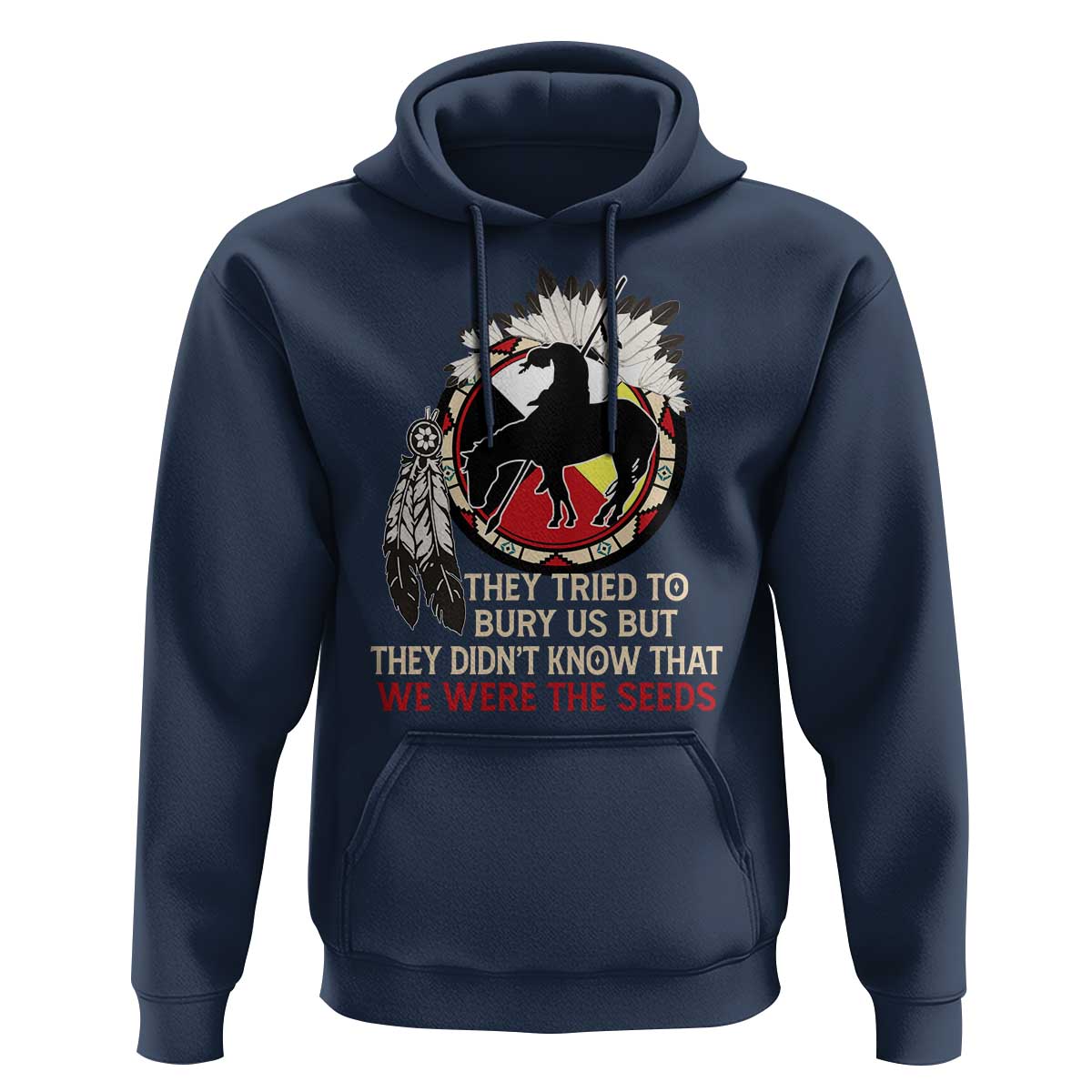 Native American Hoodie They Tried To Bury Us But They Didn't Know That Medicine Wheel - Wonder Print Shop