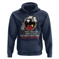 Native American Hoodie They Tried To Bury Us But They Didn't Know That Medicine Wheel - Wonder Print Shop
