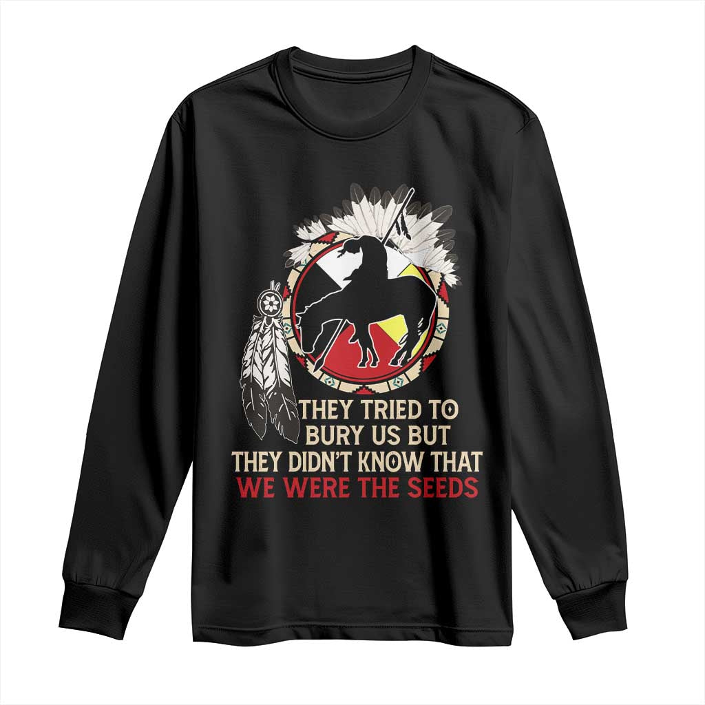 Native American Long Sleeve Shirt They Tried To Bury Us But They Didn't Know That Medicine Wheel - Wonder Print Shop