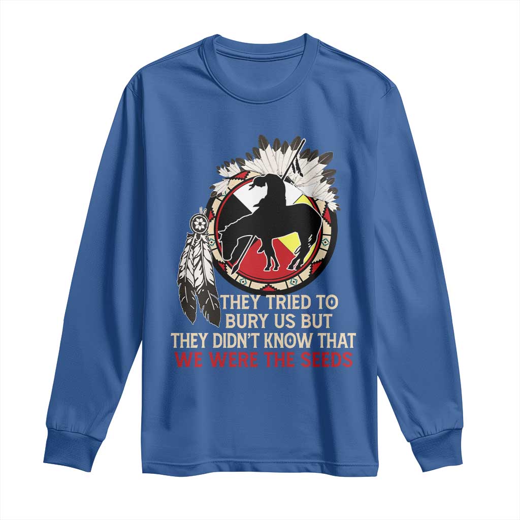 Native American Long Sleeve Shirt They Tried To Bury Us But They Didn't Know That Medicine Wheel - Wonder Print Shop