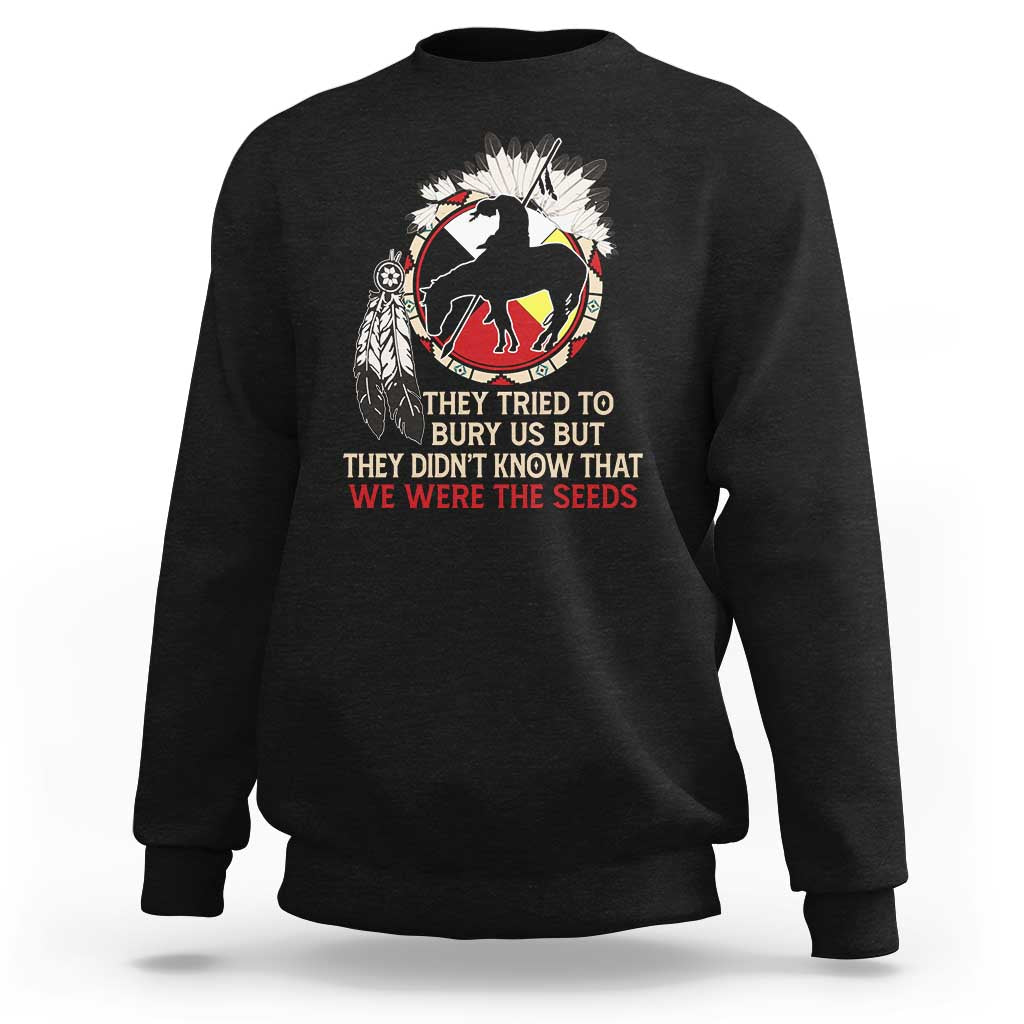 Native American Sweatshirt They Tried To Bury Us But They Didn't Know That Medicine Wheel - Wonder Print Shop