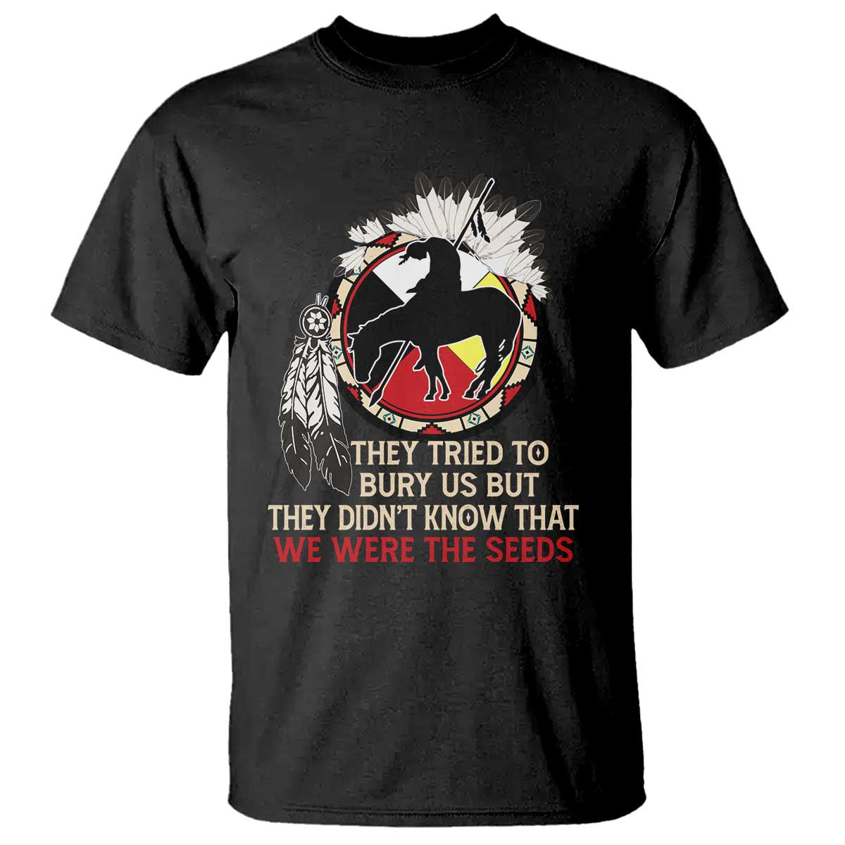 Native American T Shirt They Tried To Bury Us But They Didn't Know That Medicine Wheel - Wonder Print Shop