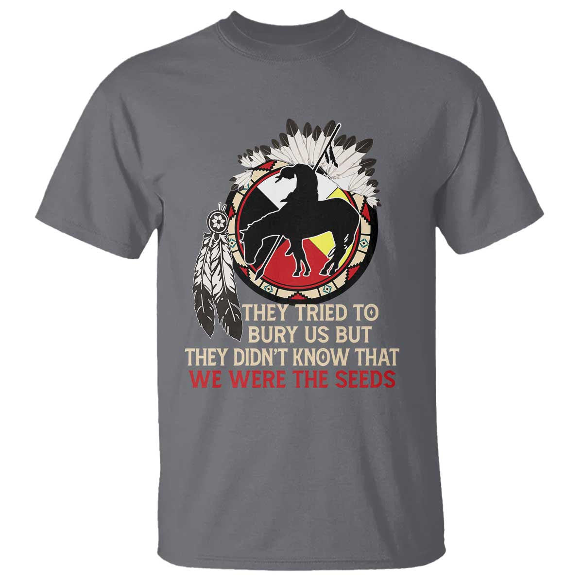 Native American T Shirt They Tried To Bury Us But They Didn't Know That Medicine Wheel - Wonder Print Shop