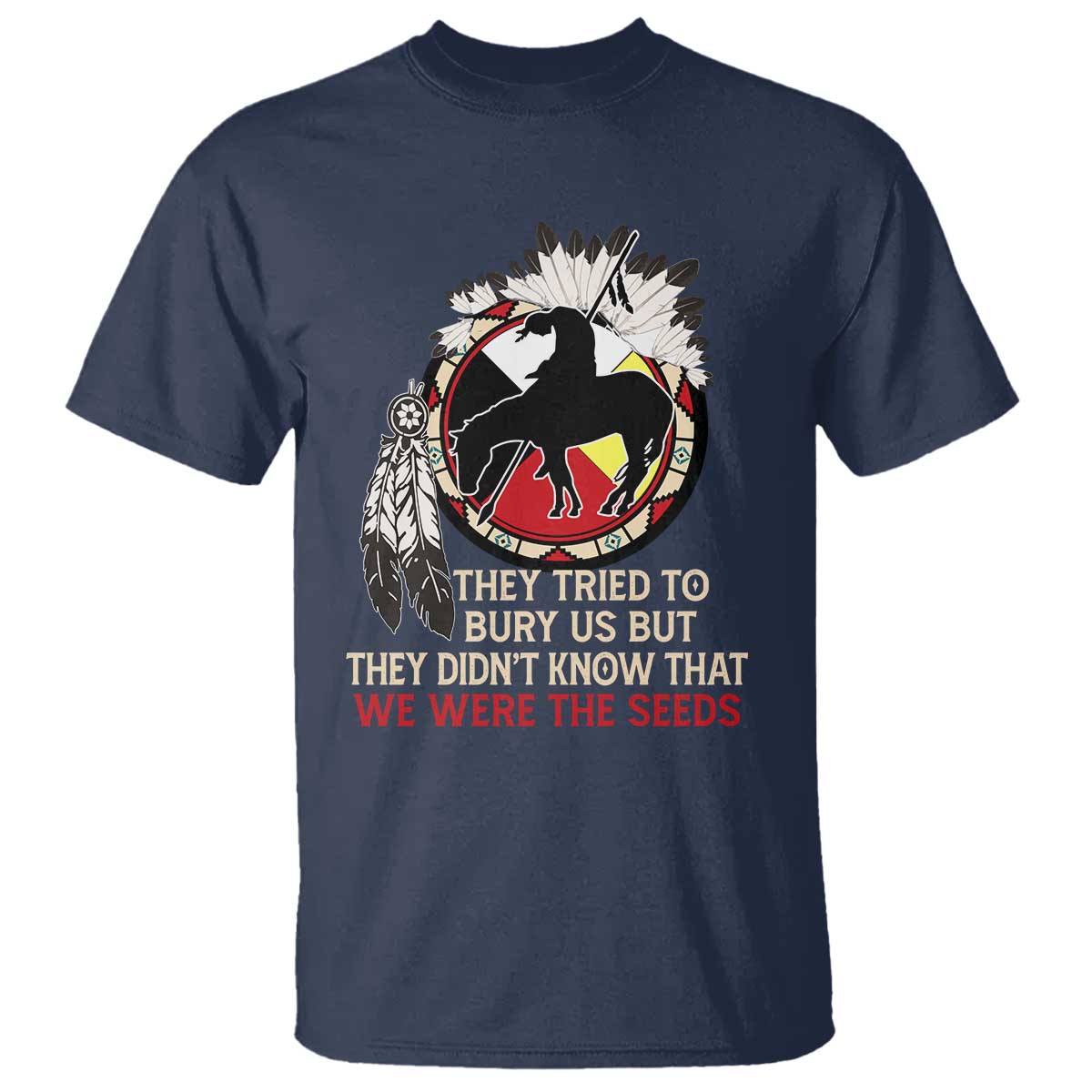 Native American T Shirt They Tried To Bury Us But They Didn't Know That Medicine Wheel - Wonder Print Shop