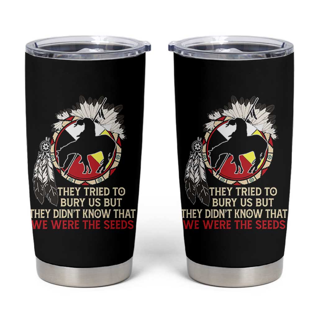 Native American Tumbler Cup They Tried To Bury Us But They Didn't Know That Medicine Wheel - Wonder Print Shop