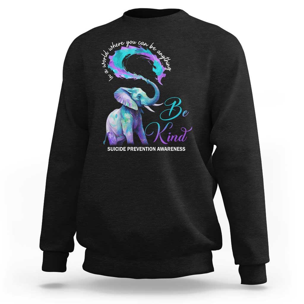 Suicide Prevention Awareness Sweatshirt In A World Where You Can Be Anything Be Kind Elephant - Wonder Print Shop