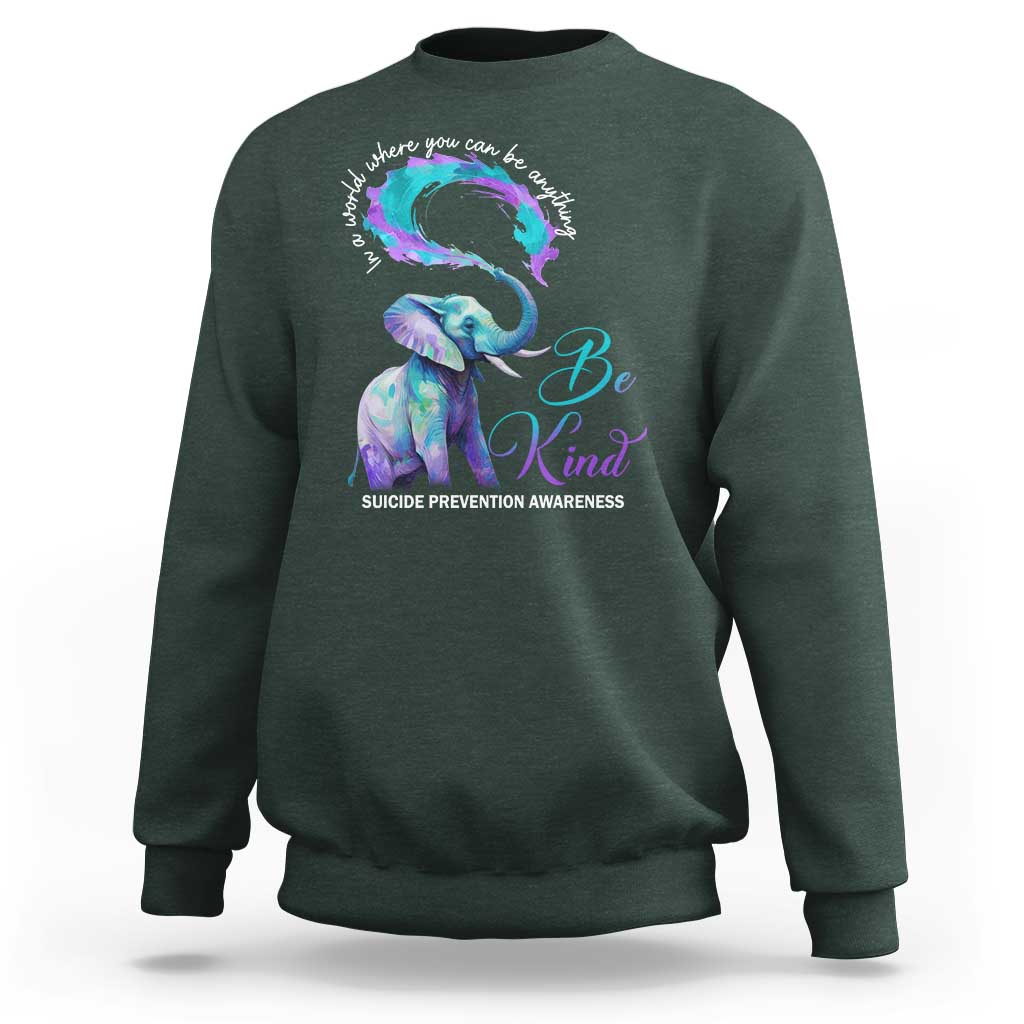 Suicide Prevention Awareness Sweatshirt In A World Where You Can Be Anything Be Kind Elephant - Wonder Print Shop