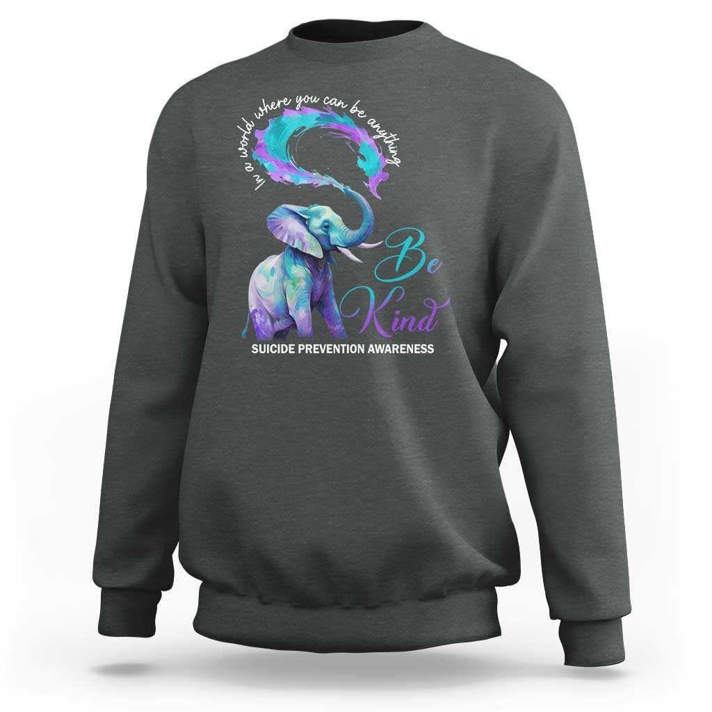 Suicide Prevention Awareness Sweatshirt In A World Where You Can Be Anything Be Kind Elephant - Wonder Print Shop