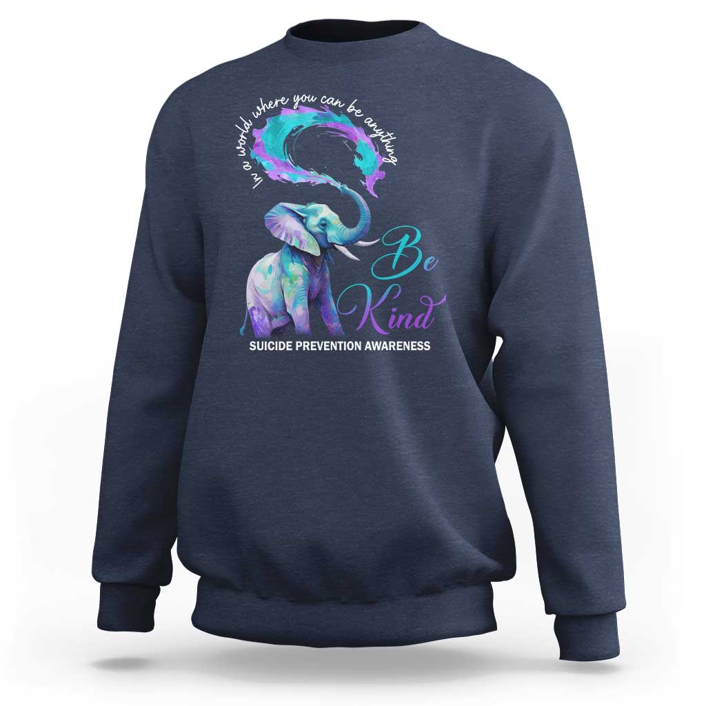 Suicide Prevention Awareness Sweatshirt In A World Where You Can Be Anything Be Kind Elephant - Wonder Print Shop