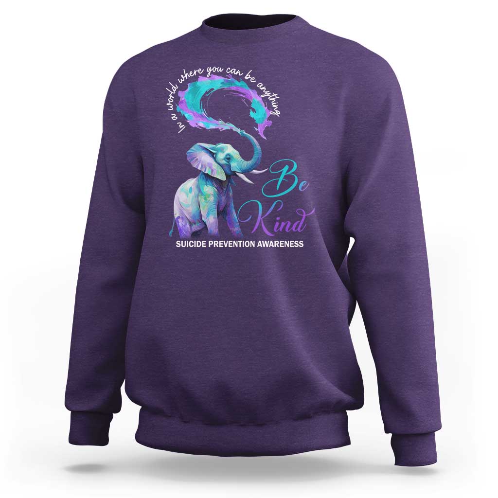Suicide Prevention Awareness Sweatshirt In A World Where You Can Be Anything Be Kind Elephant - Wonder Print Shop