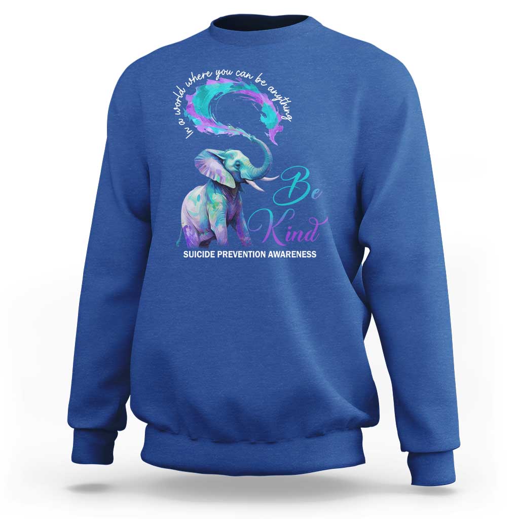 Suicide Prevention Awareness Sweatshirt In A World Where You Can Be Anything Be Kind Elephant - Wonder Print Shop