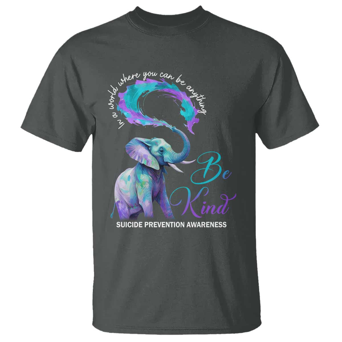 Suicide Prevention Awareness T Shirt In A World Where You Can Be Anything Be Kind Elephant - Wonder Print Shop