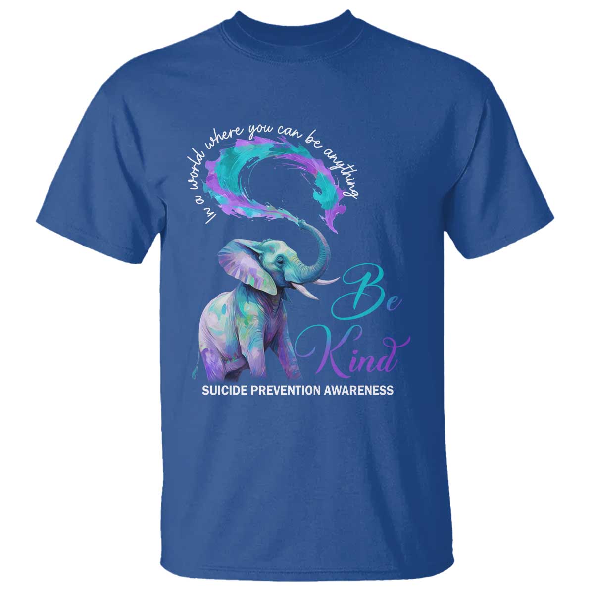 Suicide Prevention Awareness T Shirt In A World Where You Can Be Anything Be Kind Elephant - Wonder Print Shop