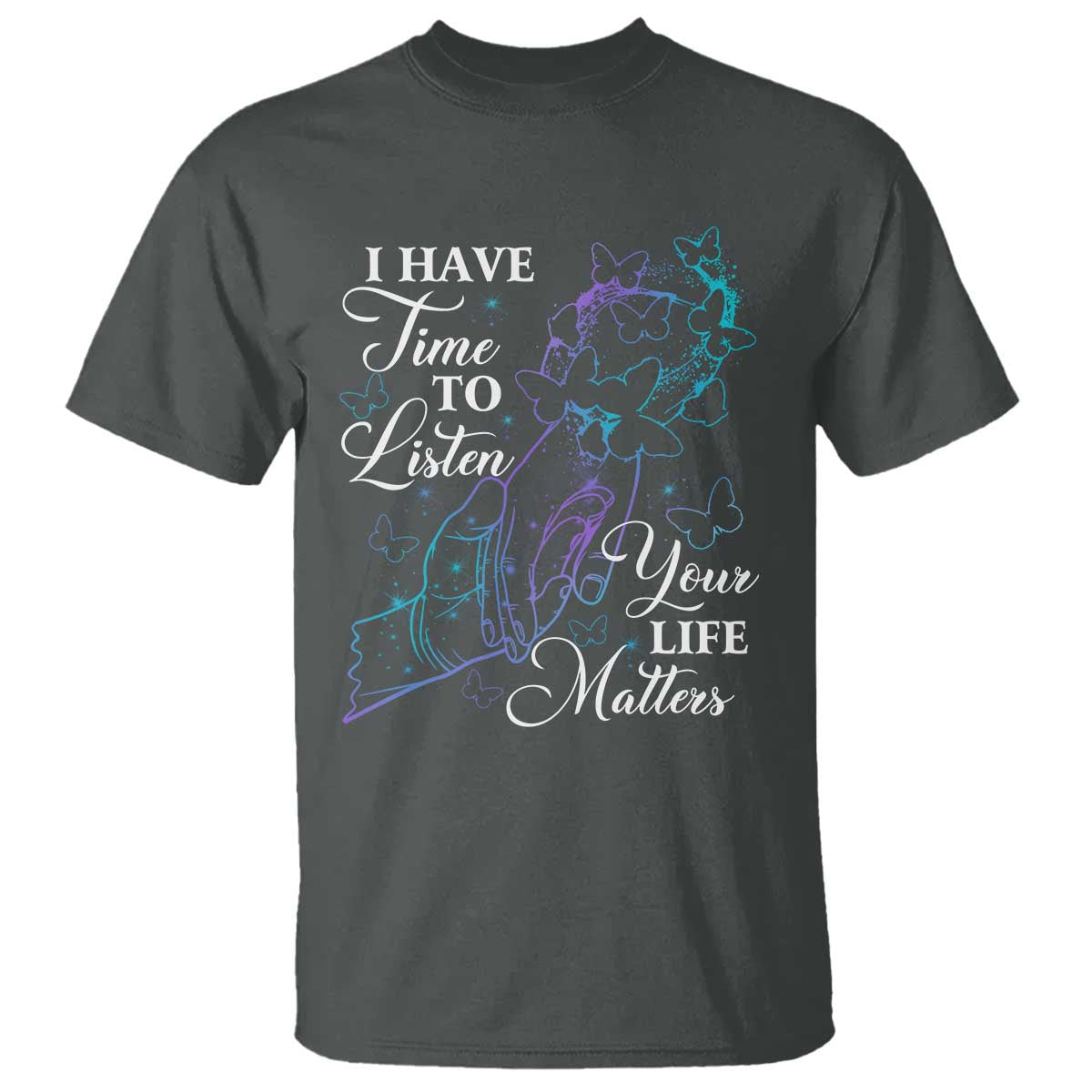 Suicide Prevention Awareness T Shirt I Have Time To Listen Your Life Matters Butterfly Holding Hand - Wonder Print Shop