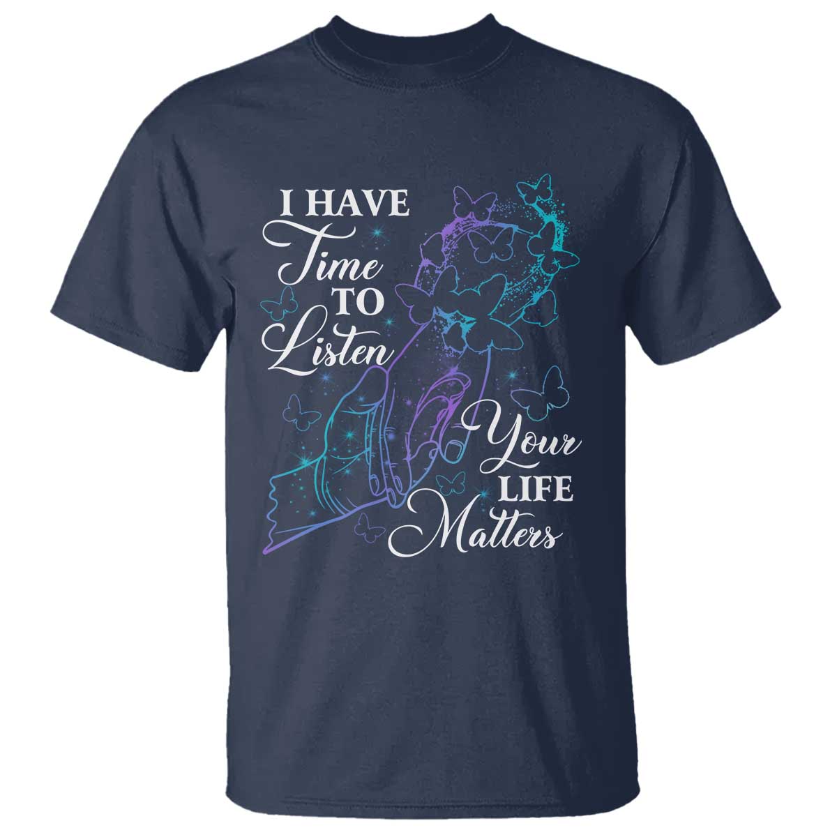 Suicide Prevention Awareness T Shirt I Have Time To Listen Your Life Matters Butterfly Holding Hand - Wonder Print Shop