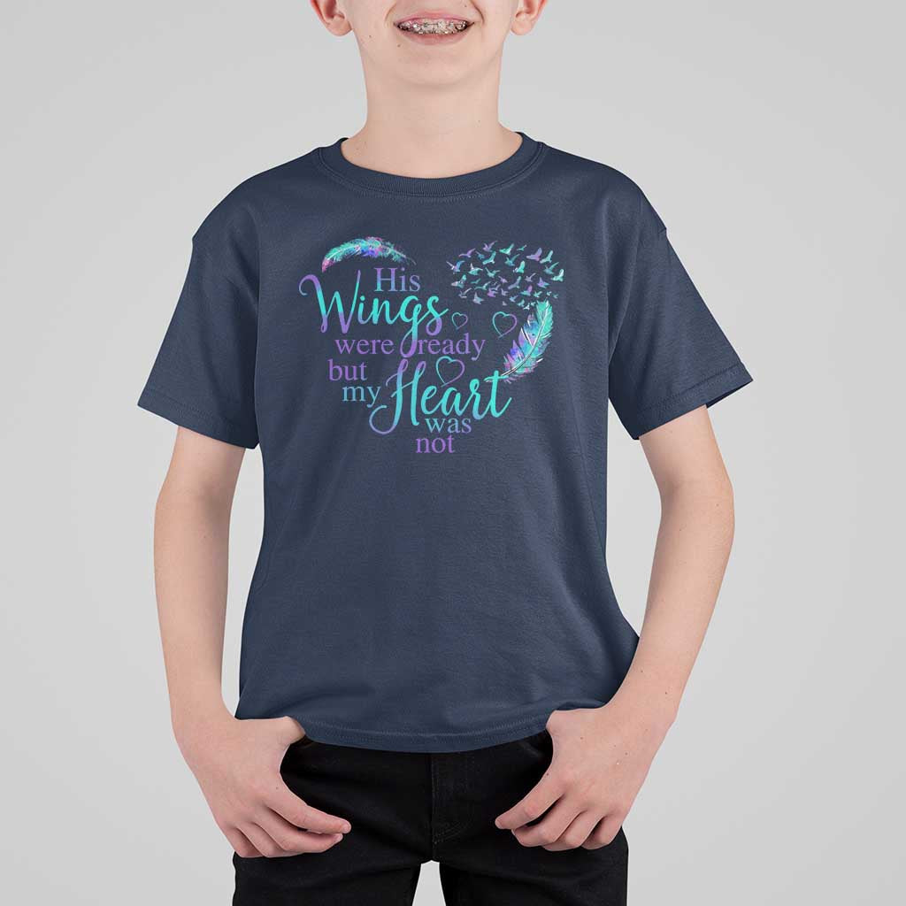 Suicide Prevention Awareness T Shirt For Kid His Wings Were Ready But My Heart Was Not Feathers - Wonder Print Shop