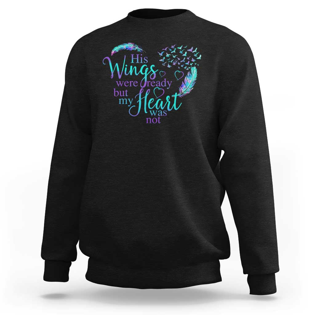Suicide Prevention Awareness Sweatshirt His Wings Were Ready But My Heart Was Not Feathers - Wonder Print Shop
