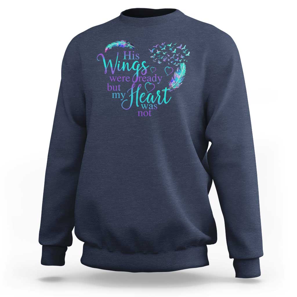 Suicide Prevention Awareness Sweatshirt His Wings Were Ready But My Heart Was Not Feathers - Wonder Print Shop