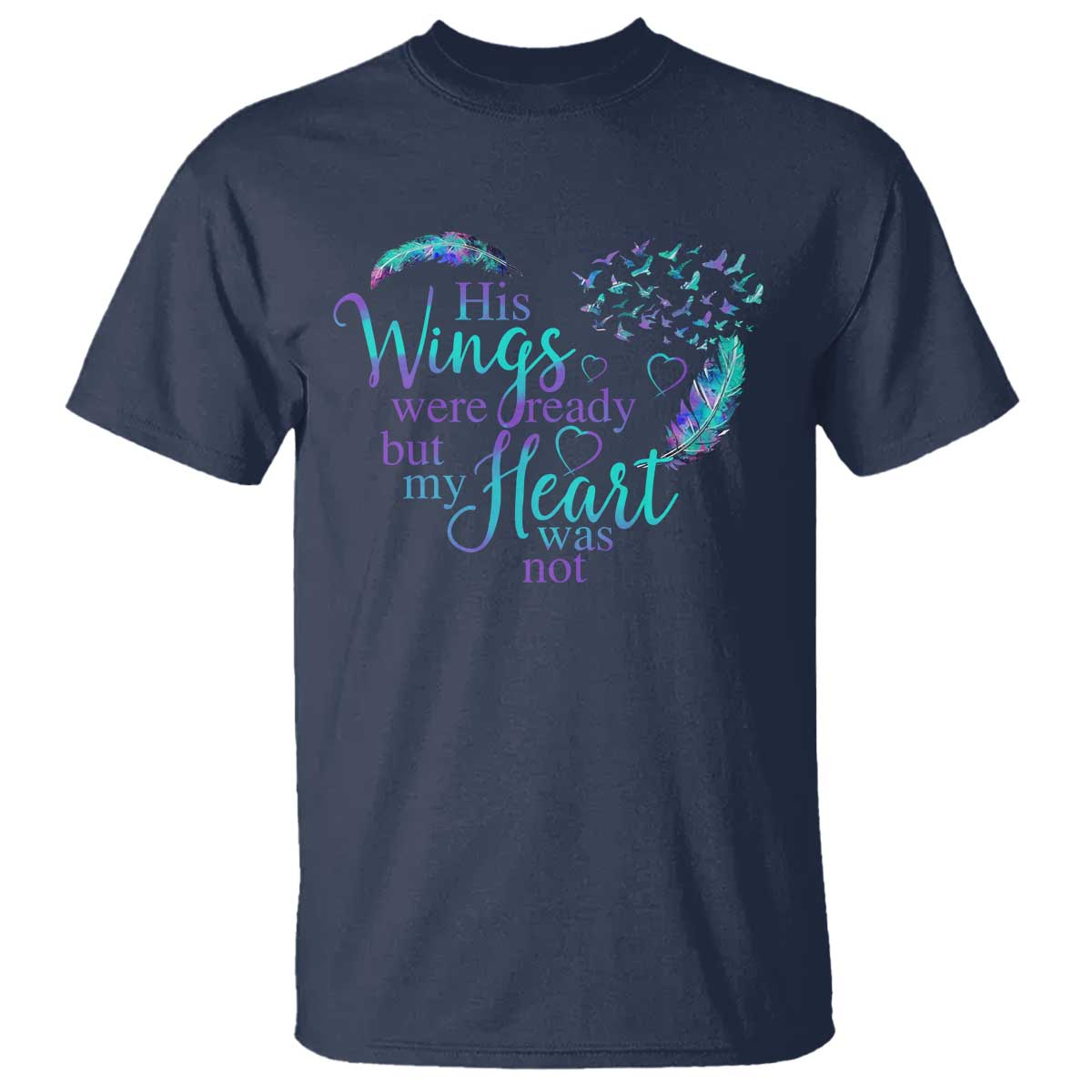 Suicide Prevention Awareness T Shirt His Wings Were Ready But My Heart Was Not Feathers - Wonder Print Shop
